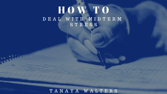 Tanaya Walters How To Deal Midterm Stress