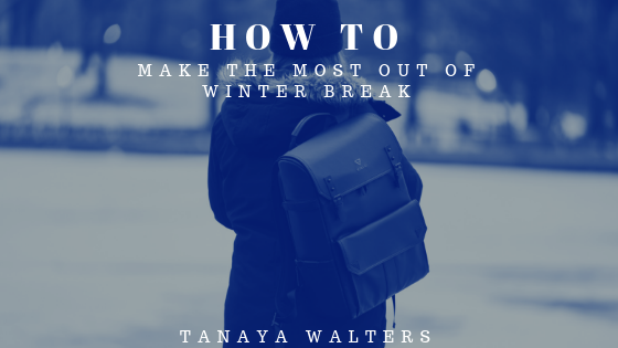 Tanaya Walters Make Most Winter Break