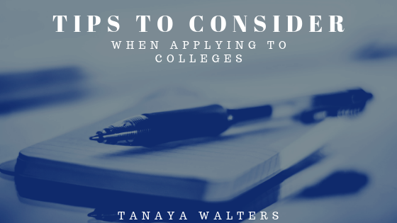 Tanaya Walters Tips To Consider When Applying To Colleges